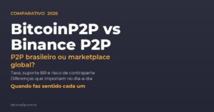BitcoinP2P vs Binance P2P — comparativo entre P2P brasileiro e marketplace global da Binance