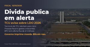 TCU alerta para risco de aumento da dívida pública na LDO 2026. Bitcoin com supply fixo desponta como proteção contra impressão monetária