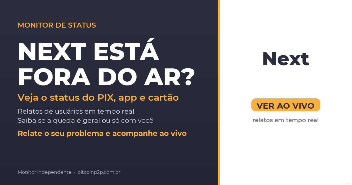 Next fora do ar hoje: status do PIX, app e cartao em tempo real