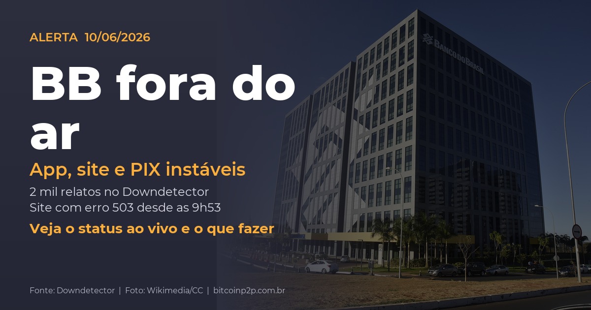 Banco do Brasil fora do ar hoje: app, site e PIX instáveis em 10/06/2026
